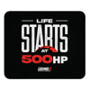 Life Starts At 500HP Mouse Pad